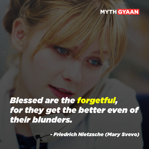 Blessed are the forgetful, for they get the better even of their blunders. - Friedrich Nietzsche (Mary Svevo) Quotes - Eternal Sunshine of the spotless mind quotes